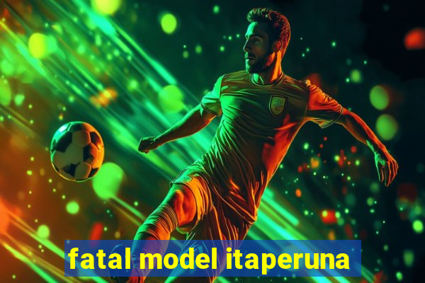 fatal model itaperuna